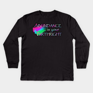 Abundance is Your Birthright Kids Long Sleeve T-Shirt